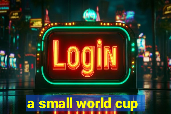 a small world cup